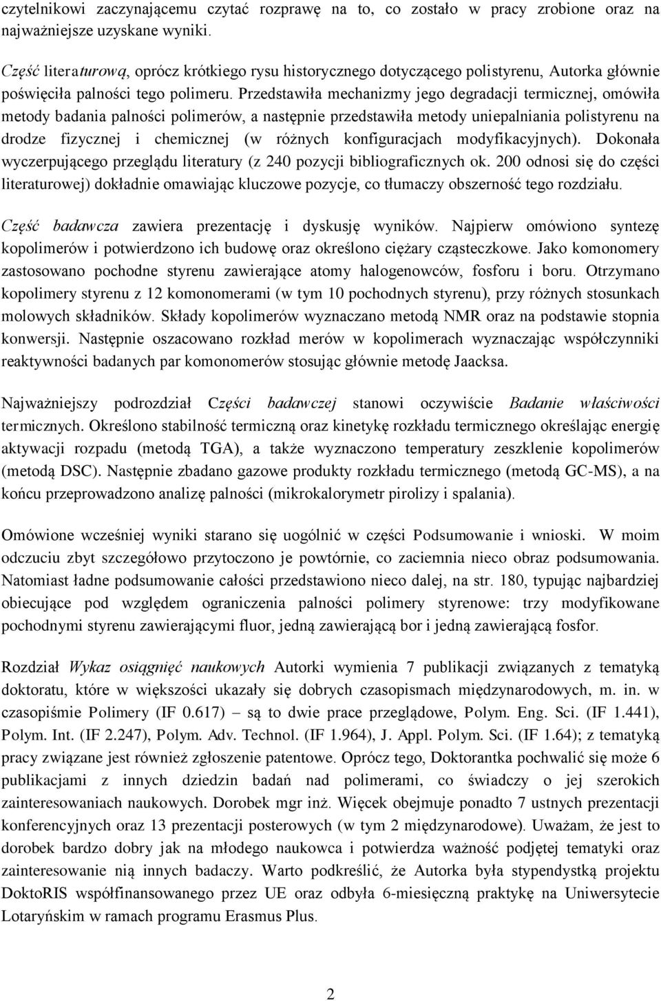 Przedstawiła mechanizmy jego degradacji termicznej, omówiła metody badania palności polimerów, a następnie przedstawiła metody uniepalniania polistyrenu na drodze fizycznej i chemicznej (w różnych