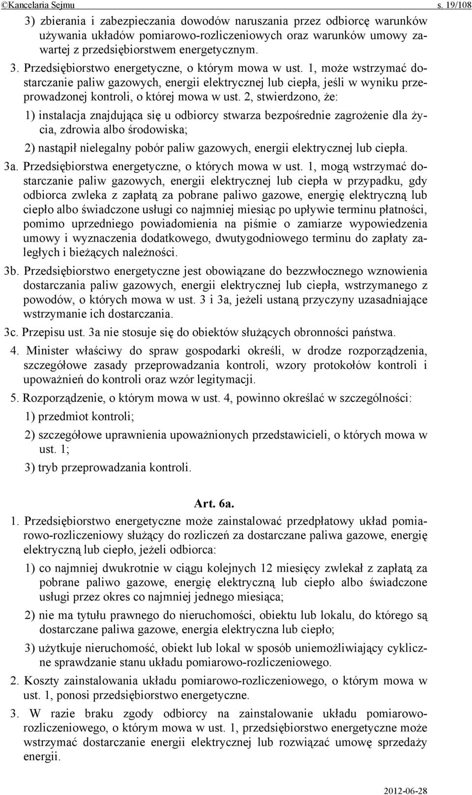 1, może wstrzymać dostarczanie paliw gazowych, energii elektrycznej lub ciepła, jeśli w wyniku przeprowadzonej kontroli, o której mowa w ust.