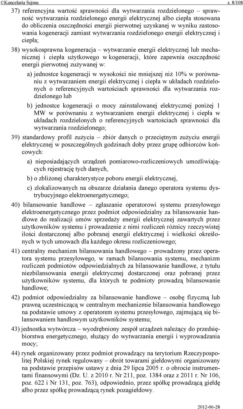 uzyskanej w wyniku zastosowania kogeneracji zamiast wytwarzania rozdzielonego energii elektrycznej i ciepła; 38) wysokosprawna kogeneracja wytwarzanie energii elektrycznej lub mechanicznej i ciepła