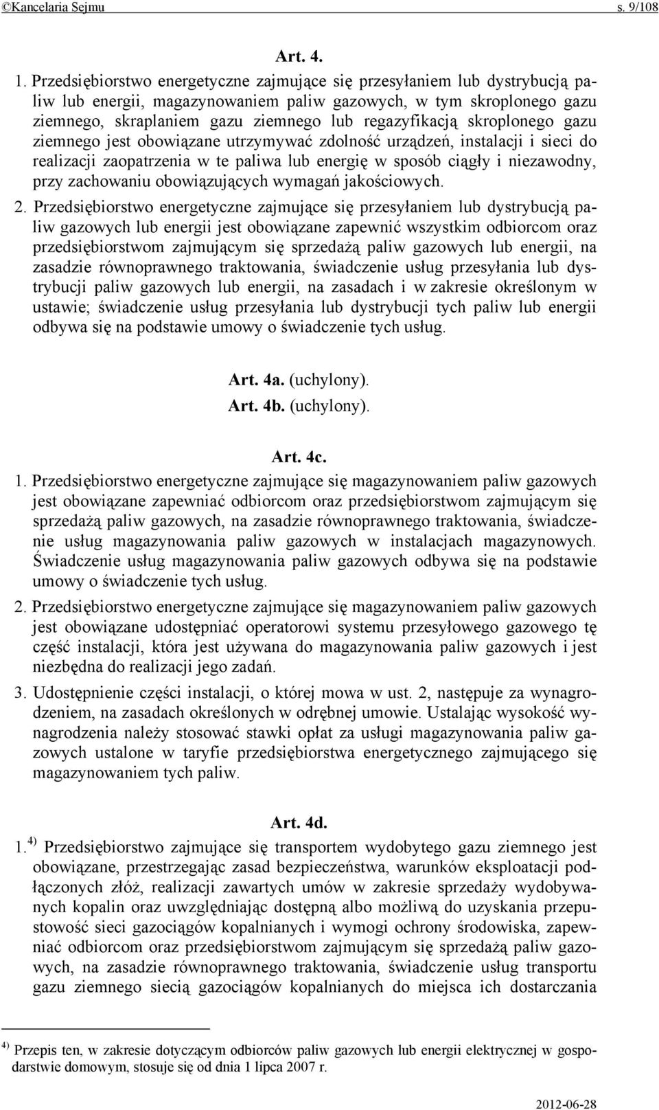 skroplonego gazu ziemnego jest obowiązane utrzymywać zdolność urządzeń, instalacji i sieci do realizacji zaopatrzenia w te paliwa lub energię w sposób ciągły i niezawodny, przy zachowaniu