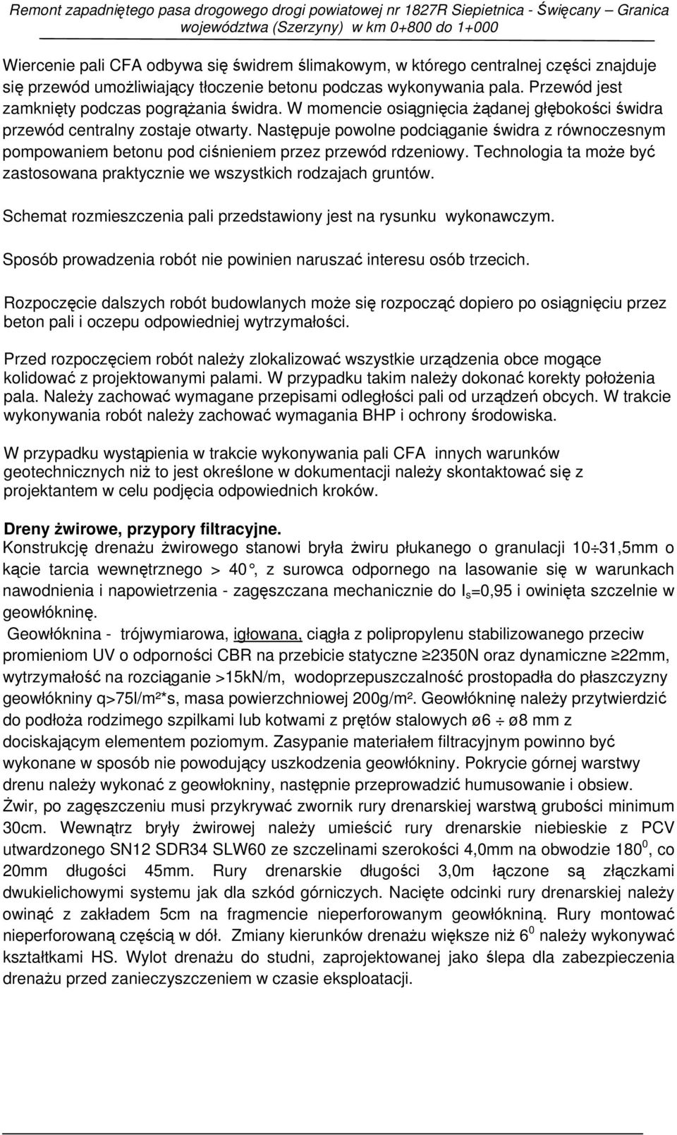 Następuje powolne podciąganie świdra z równoczesnym pompowaniem betonu pod ciśnieniem przez przewód rdzeniowy. Technologia ta może być zastosowana praktycznie we wszystkich rodzajach gruntów.