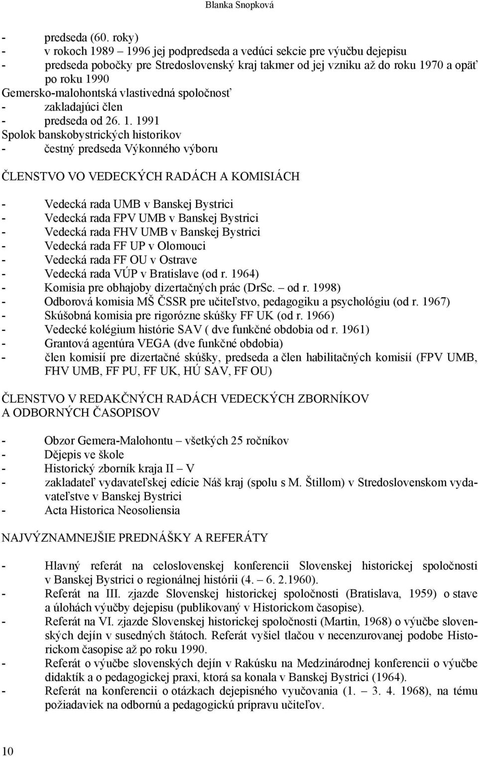 Gemersko-malohontská vlastivedná spoločnosť - zakladajúci člen - predseda od 26. 1.