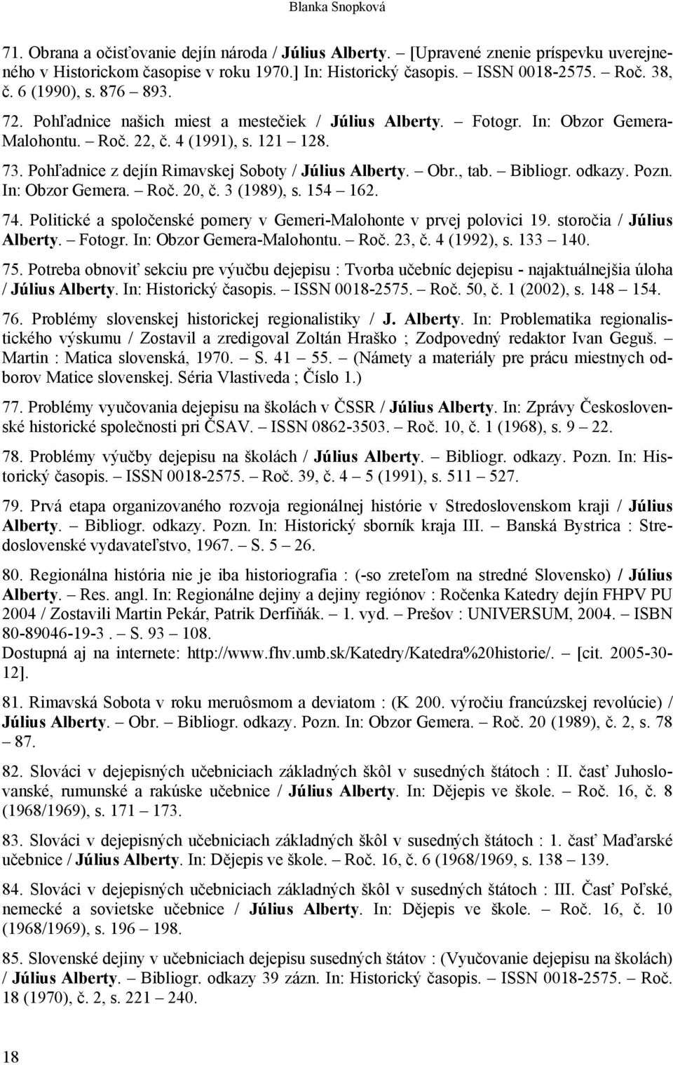 Pohľadnice z dejín Rimavskej Soboty / Július Alberty. Obr., tab. Bibliogr. odkazy. Pozn. In: Obzor Gemera. Roč. 20, č. 3 (1989), s. 154 162. 74.