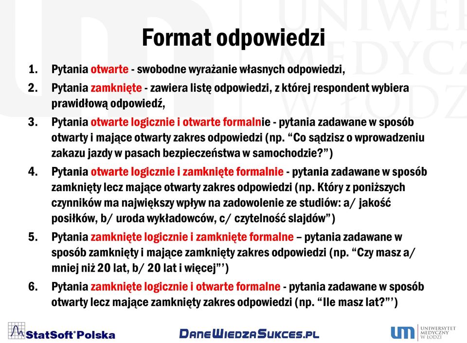 ) 4. Pytania otwarte logicznie i zamknięte formalnie - pytania zadawane w sposób zamknięty lecz mające otwarty zakres odpowiedzi (np.