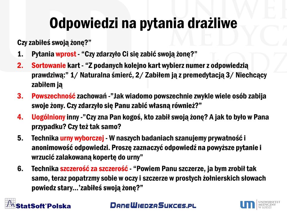 Powszechność zachowań - Jak wiadomo powszechnie zwykle wiele osób zabija swoje żony. Czy zdarzyło się Panu zabić własną również? 4. Uogólniony inny - Czy zna Pan kogoś, kto zabił swoją żonę?