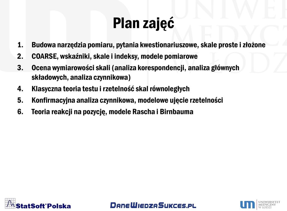 Ocena wymiarowości skali (analiza korespondencji, analiza głównych składowych, analiza czynnikowa) 4.