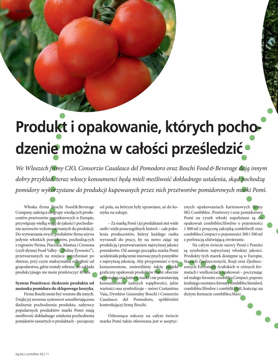 Włoska firma Boschi Food & Beverage Company, należąca do grupy wiodących producentów przetworów pomidorowych w Europie, przywiązuje wielką wagę do jakości i pochodzenia surowców wykorzystywanych do