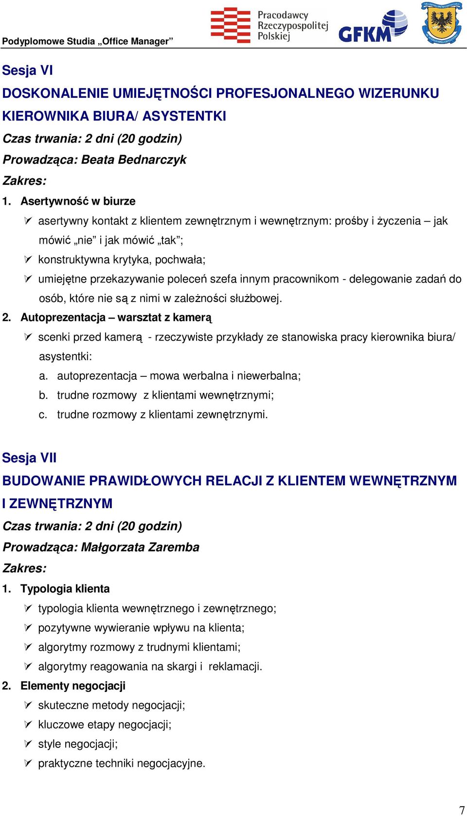 innym pracownikom - delegowanie zadań do osób, które nie są z nimi w zależności służbowej. 2.