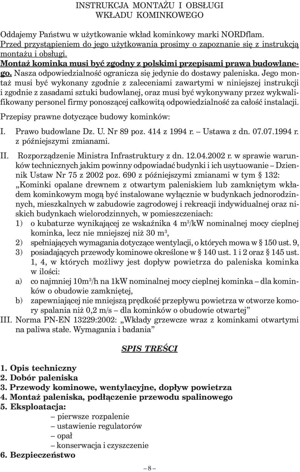 Nasza odpowiedzialność ogranicza się jedynie do dostawy paleniska.