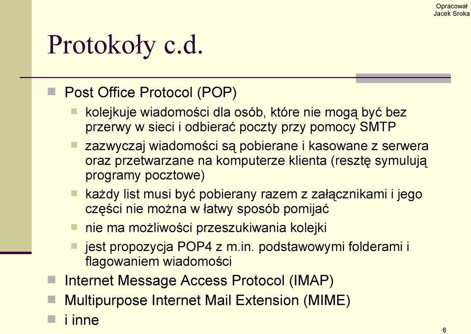 wiadomości są pobierane i kasowane z serwera oraz przetwarzane na komputerze klienta (resztę symulują programy pocztowe) każdy list musi być