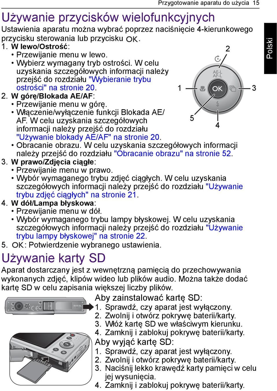 Włączenie/wyłączenie funkcji Blokada AE/ AF. W celu uzyskania szczegółowych informacji należy przejść do rozdziału "Używanie blokady AE/AF" na stronie 20. Obracanie obrazu.