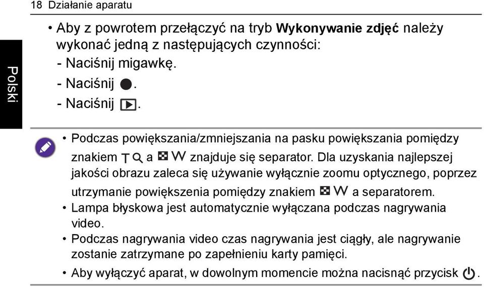 Dla uzyskania najlepszej jakości obrazu zaleca się używanie wyłącznie zoomu optycznego, poprzez utrzymanie powiększenia pomiędzy znakiem a separatorem.