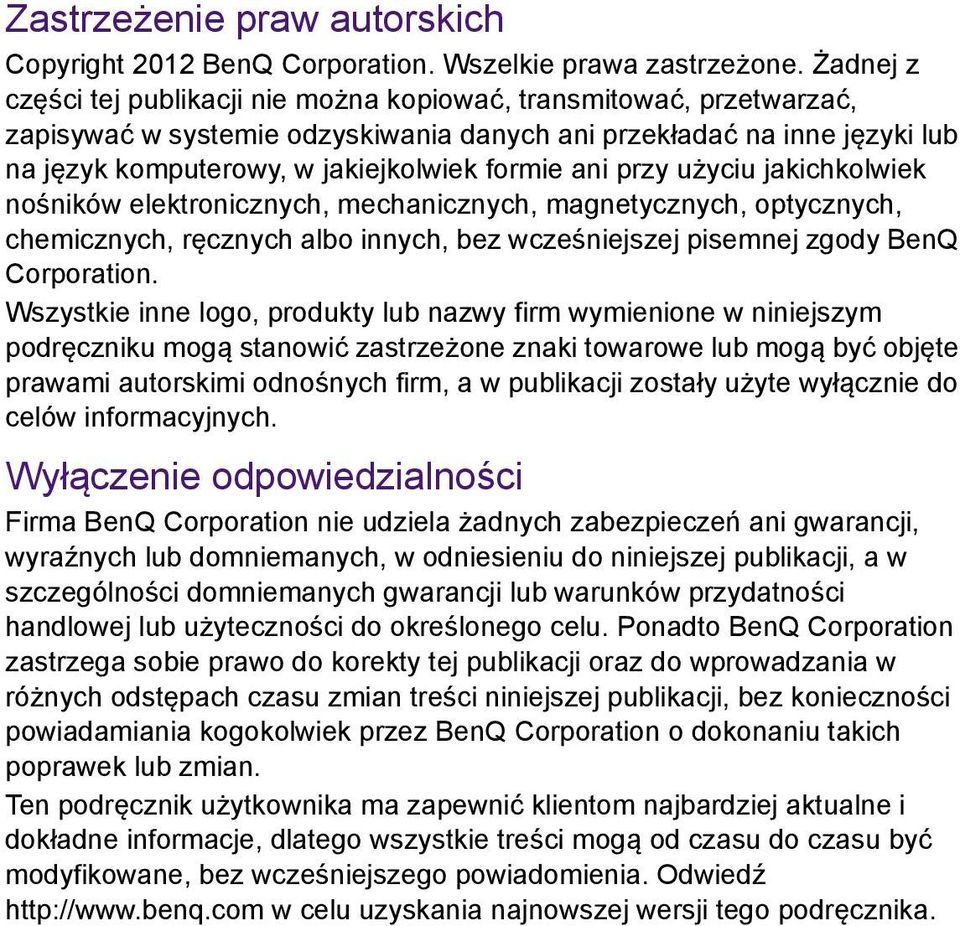 ani przy użyciu jakichkolwiek nośników elektronicznych, mechanicznych, magnetycznych, optycznych, chemicznych, ręcznych albo innych, bez wcześniejszej pisemnej zgody BenQ Corporation.