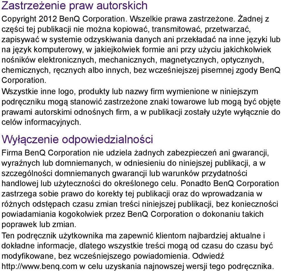 ani przy użyciu jakichkolwiek nośników elektronicznych, mechanicznych, magnetycznych, optycznych, chemicznych, ręcznych albo innych, bez wcześniejszej pisemnej zgody BenQ Corporation.