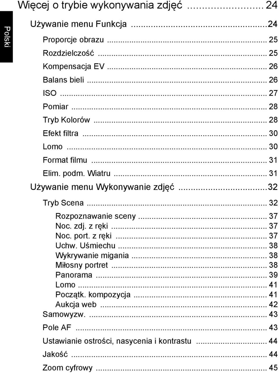 .. 32 Rozpoznawanie sceny... 37 Noc. zdj. z ręki... 37 Noc. port. z ręki... 37 Uchw. Uśmiechu... 38 Wykrywanie migania... 38 Miłosny portret... 38 Panorama.