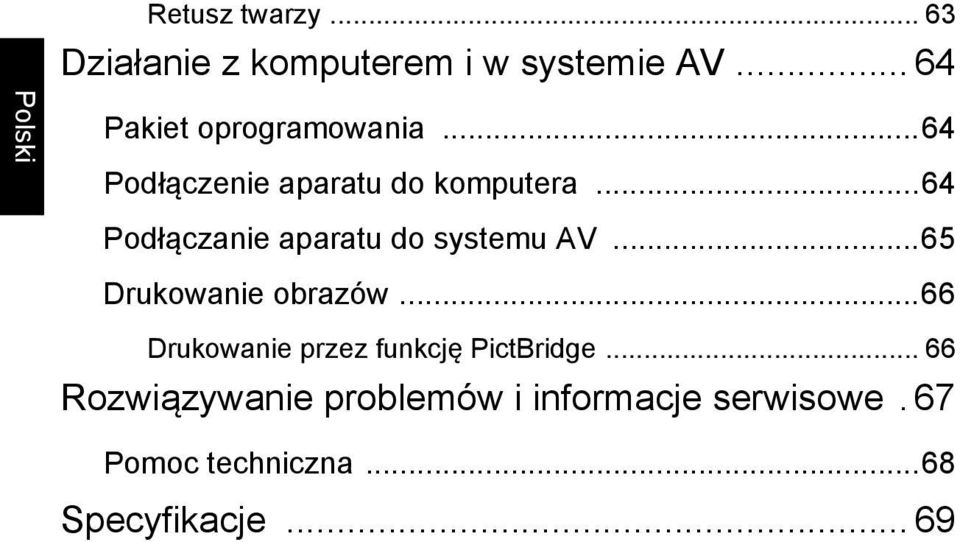 ..64 Podłączanie aparatu do systemu AV...65 Drukowanie obrazów.