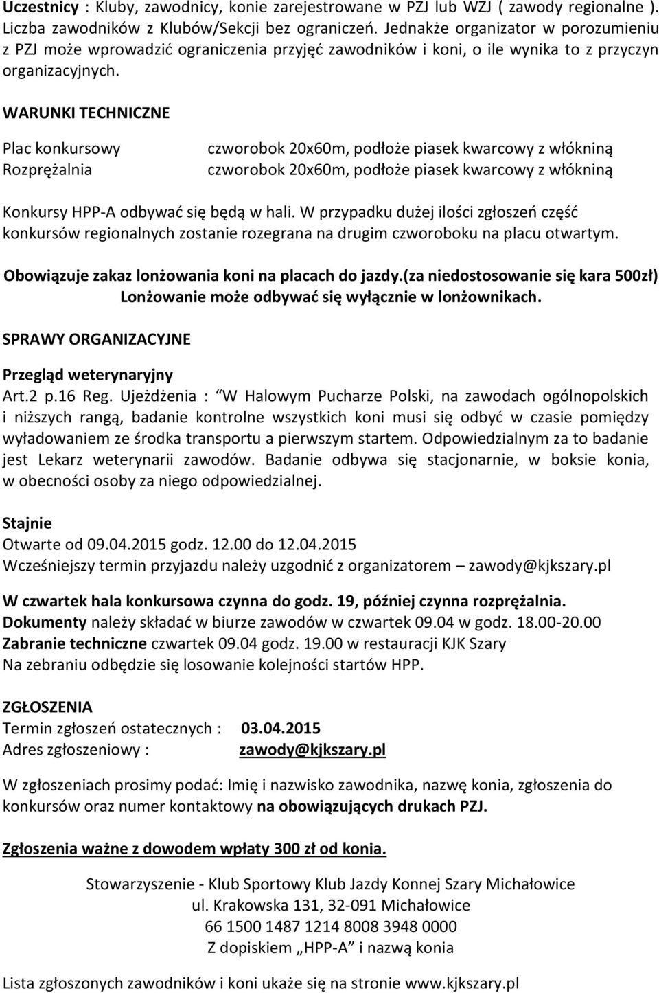 WARUNKI TECHNICZNE Plac konkursowy Rozprężalnia czworobok 20x60m, podłoże piasek kwarcowy z włókniną czworobok 20x60m, podłoże piasek kwarcowy z włókniną Konkursy HPP-A odbywać się będą w hali.