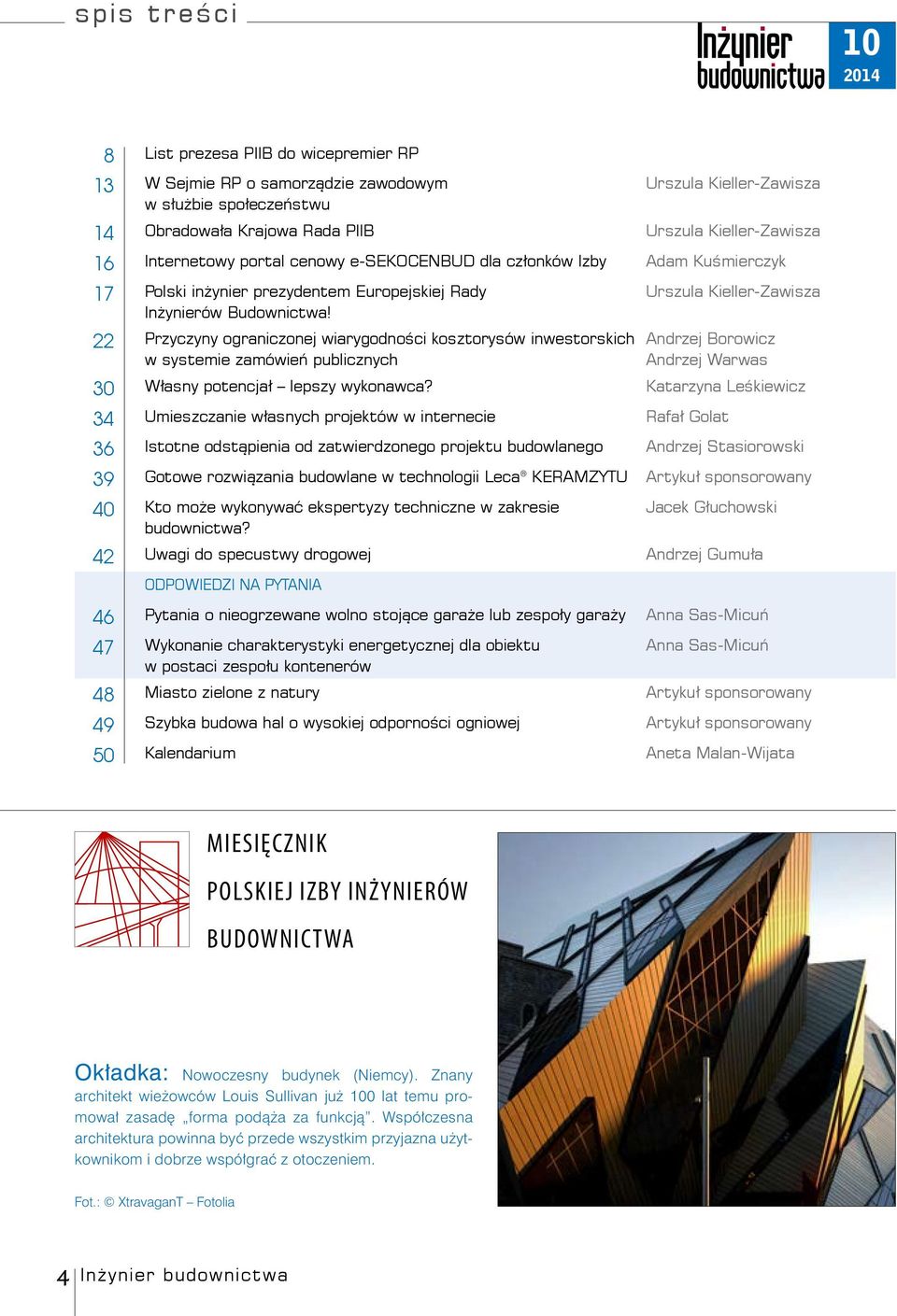 22 Przyczyny ograniczonej wiarygodności kosztorysów inwestorskich w systemie zamówień publicznych Urszula Kieller-Zawisza Andrzej Borowicz Andrzej Warwas 30 Własny potencjał lepszy wykonawca?