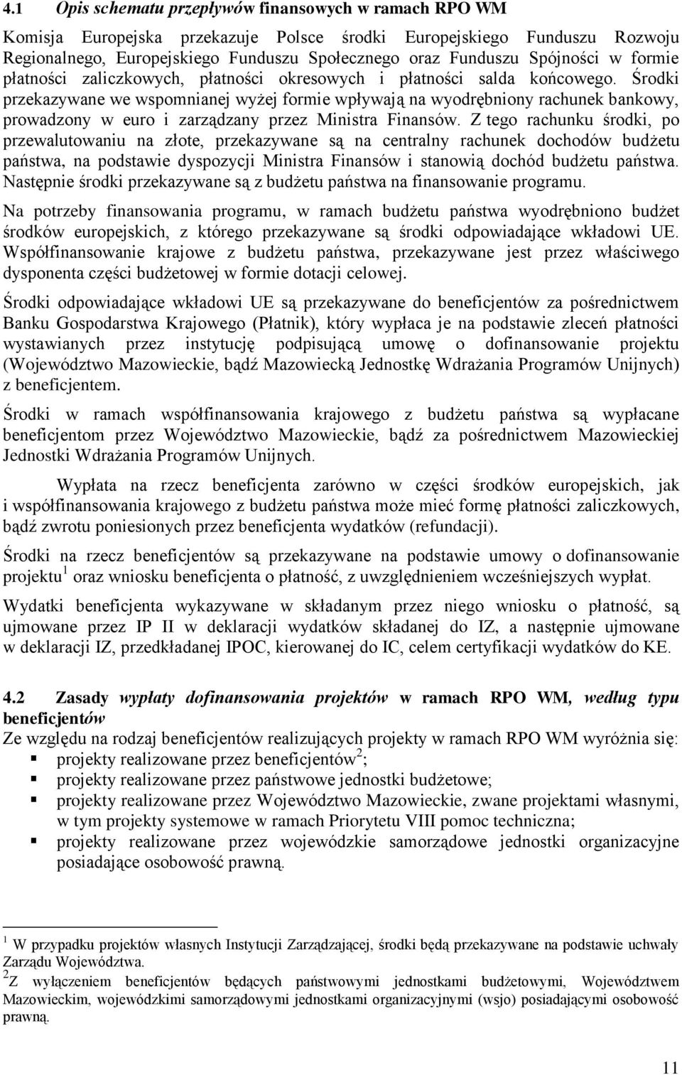 Środki przekazywane we wspomnianej wyżej formie wpływają na wyodrębniony rachunek bankowy, prowadzony w euro i zarządzany przez Ministra Finansów.