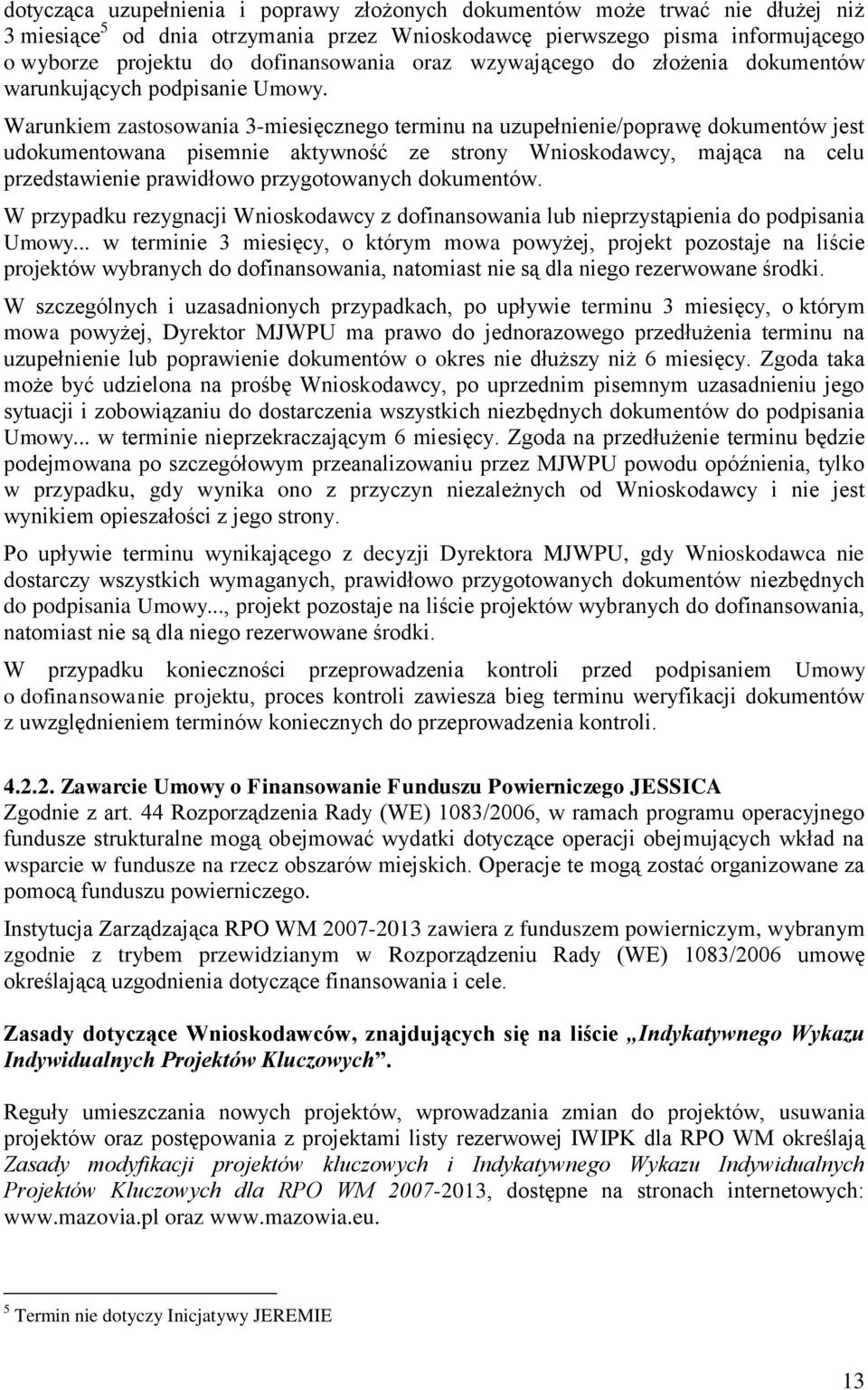 Warunkiem zastosowania 3-miesięcznego terminu na uzupełnienie/poprawę dokumentów jest udokumentowana pisemnie aktywność ze strony Wnioskodawcy, mająca na celu przedstawienie prawidłowo przygotowanych