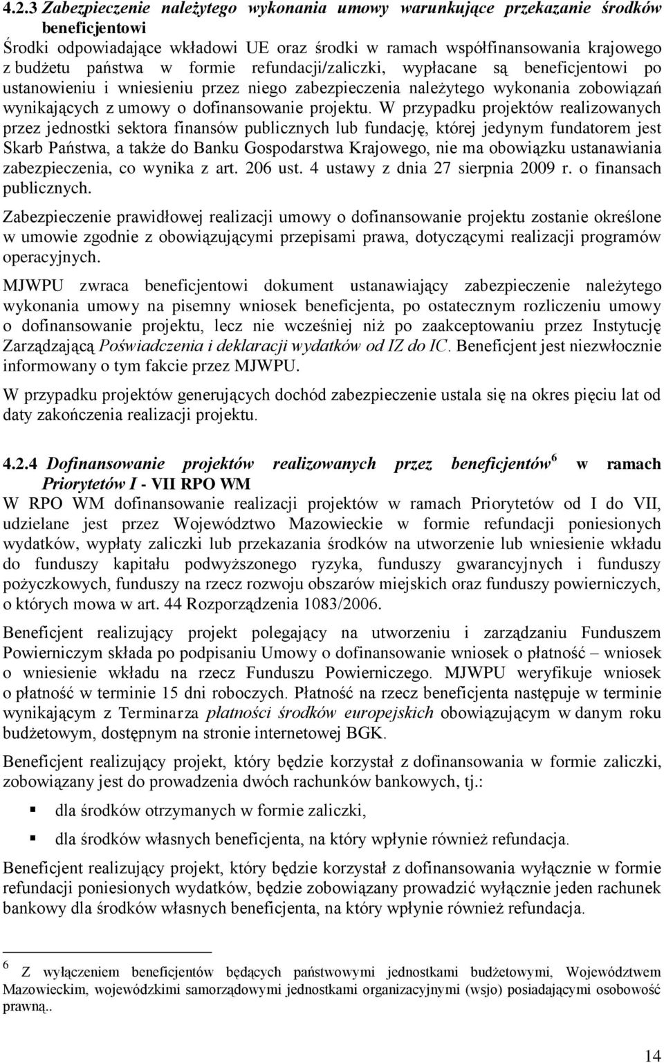 W przypadku projektów realizowanych przez jednostki sektora finansów publicznych lub fundację, której jedynym fundatorem jest Skarb Państwa, a także do Banku Gospodarstwa Krajowego, nie ma obowiązku