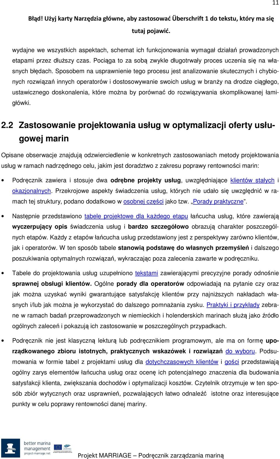 Spsbem na usprawnienie teg prcesu jest analizwanie skutecznych i chybinych rzwiązań innych peratrów i dstswywanie swich usług w branży na drdze ciągłeg, ustawiczneg dsknalenia, które mżna by prównać