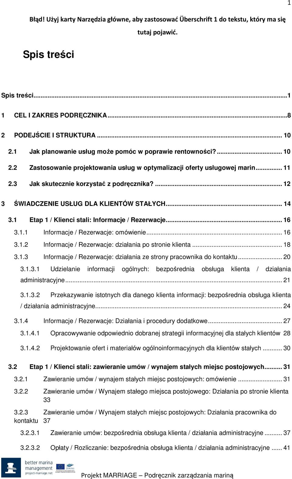 ... 12 3 ŚWIADCZENIE USŁUG DLA KLIENTÓW STAŁYCH... 14 3.1 Etap 1 / Klienci stali: Infrmacje / Rezerwacje... 16 3.1.1 Infrmacje / Rezerwacje: mówienie... 16 3.1.2 Infrmacje / Rezerwacje: działania p strnie klienta.