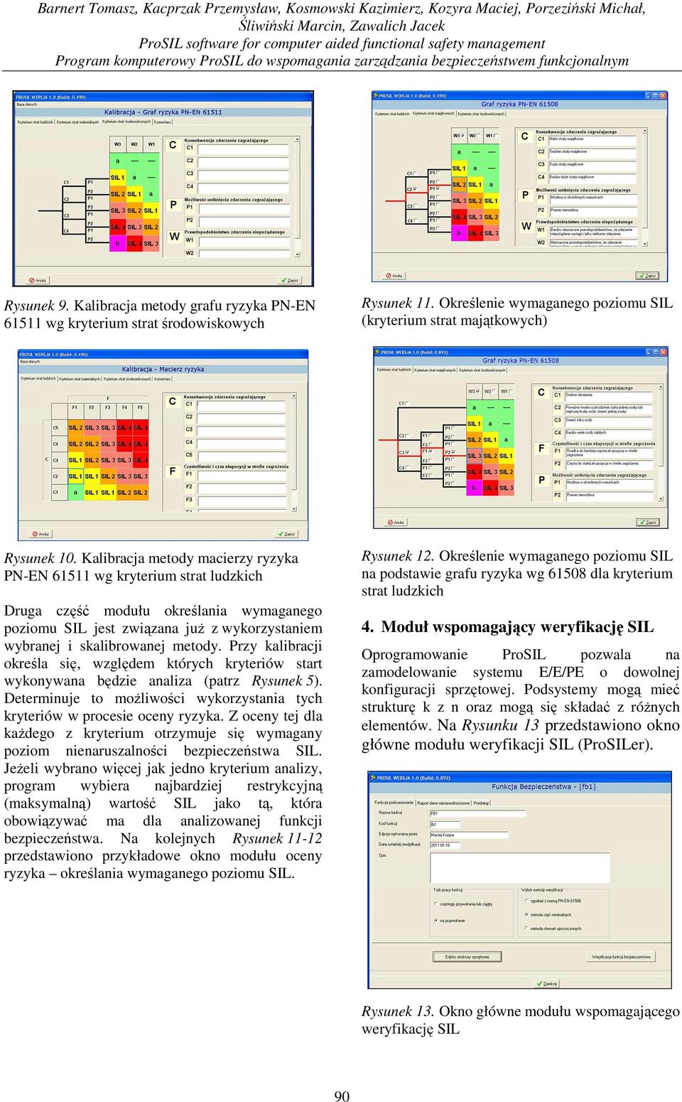 Kalibracja metody macierzy ryzyka PN-EN 61511 wg kryterium strat ludzkich Druga część modułu określania wymaganego poziomu SIL jest związana juŝ z wykorzystaniem wybranej i skalibrowanej metody.