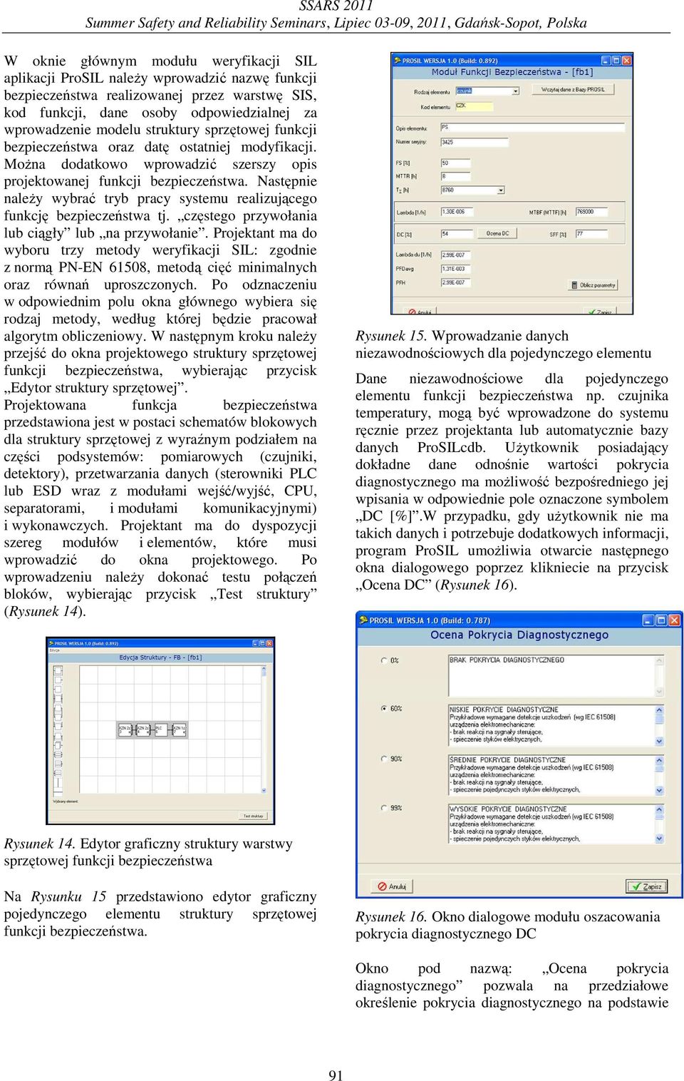 MoŜna dodatkowo wprowadzić szerszy opis projektowanej funkcji bezpieczeństwa. Następnie naleŝy wybrać tryb pracy systemu realizującego funkcję bezpieczeństwa tj.