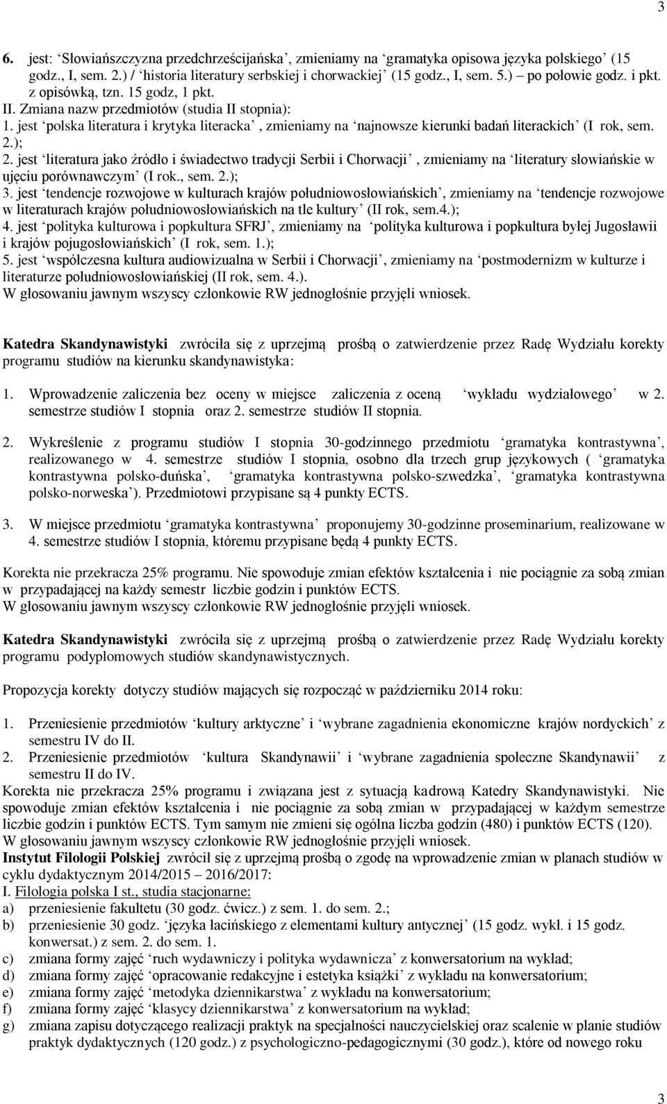 jest polska literatura i krytyka literacka, zmieniamy na najnowsze kierunki badań literackich (I rok, sem. 2.); 2.