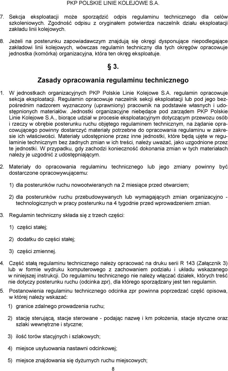 Jeżeli na posterunku zapowiadawczym znajdują się okręgi dysponujące niepodlegające zakładowi linii kolejowych, wówczas regulamin techniczny dla tych okręgów opracowuje jednostka (komórka)