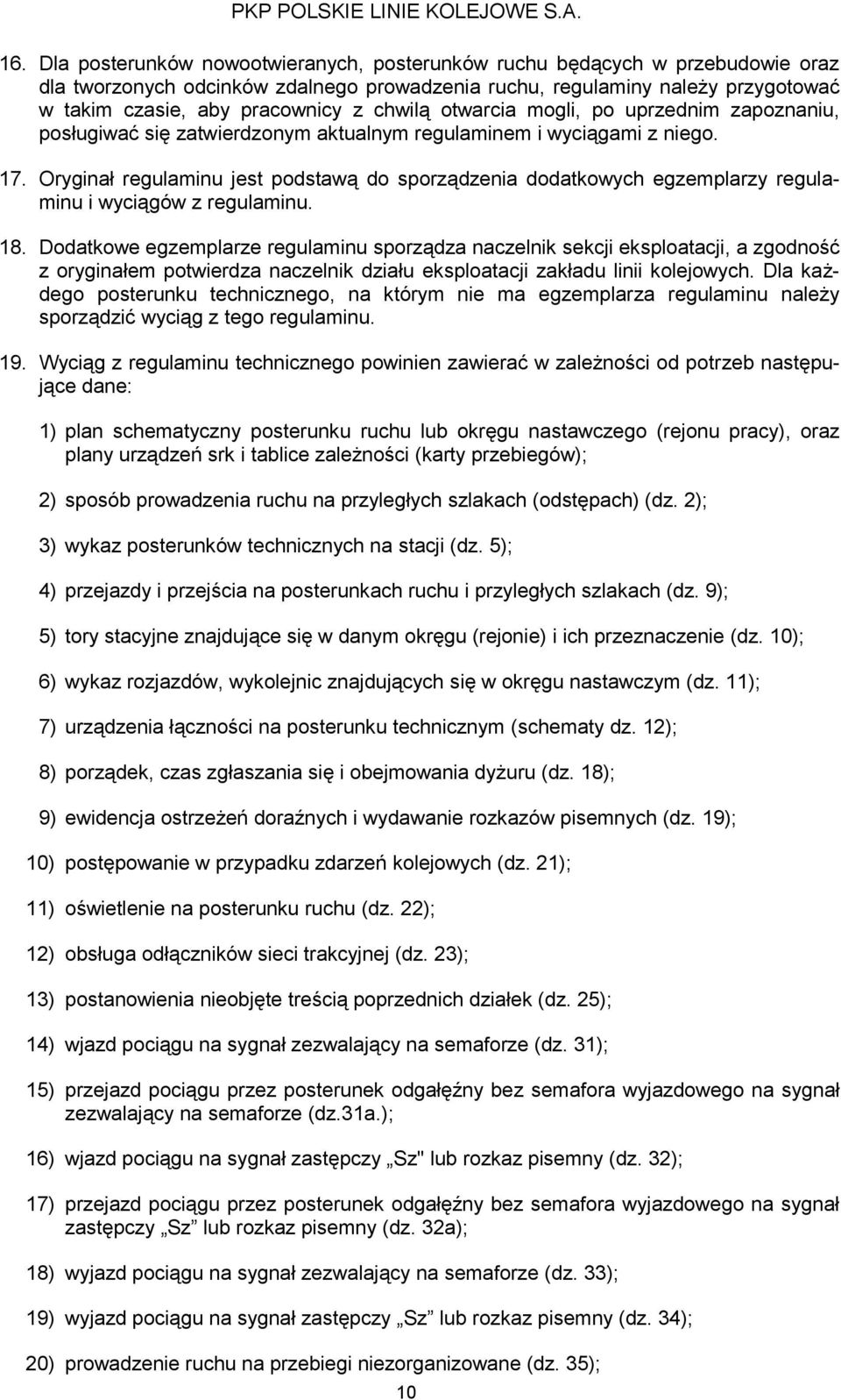 chwilą otwarcia mogli, po uprzednim zapoznaniu, posługiwać się zatwierdzonym aktualnym regulaminem i wyciągami z niego. 17.