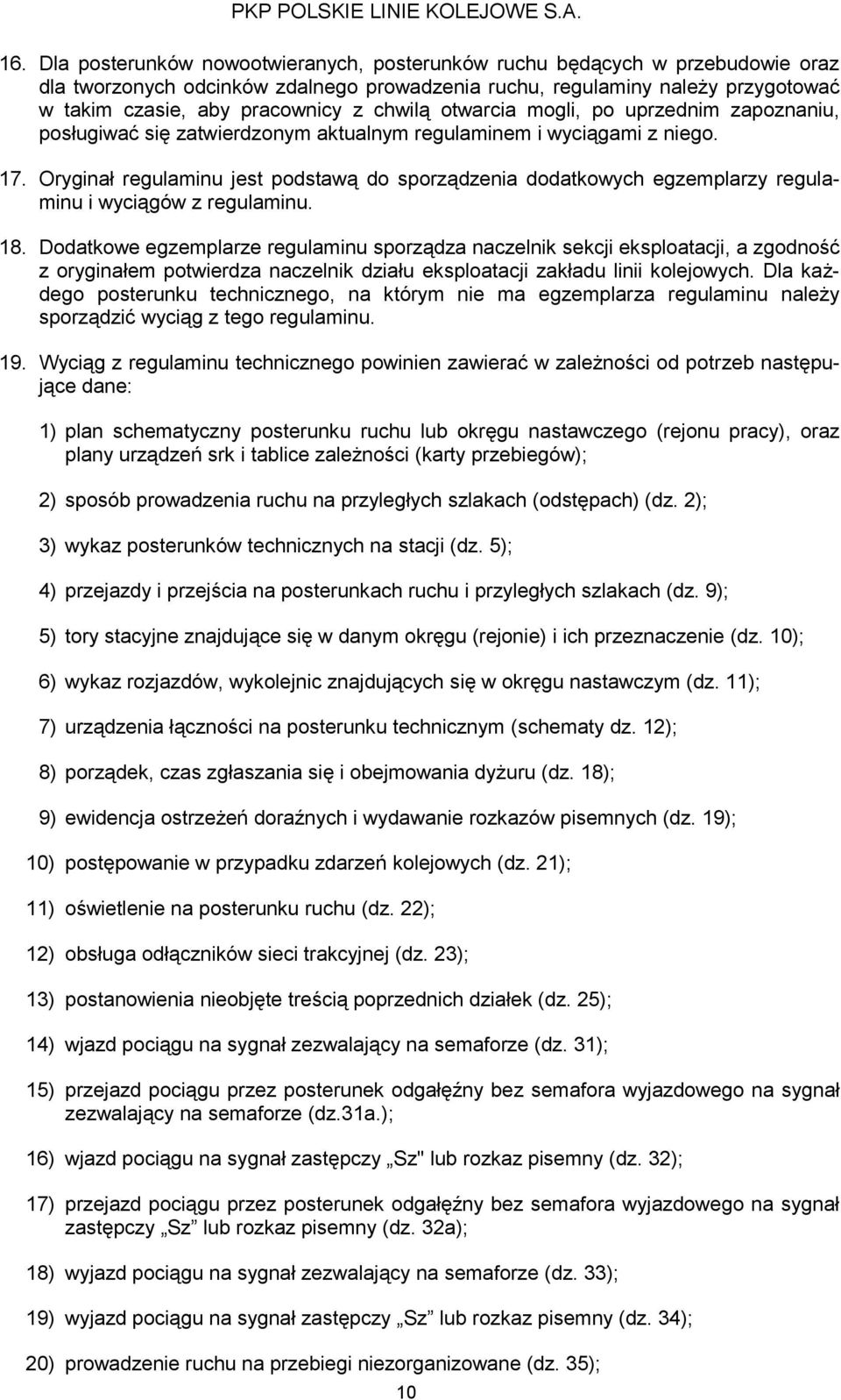 chwilą otwarcia mogli, po uprzednim zapoznaniu, posługiwać się zatwierdzonym aktualnym regulaminem i wyciągami z niego. 17.