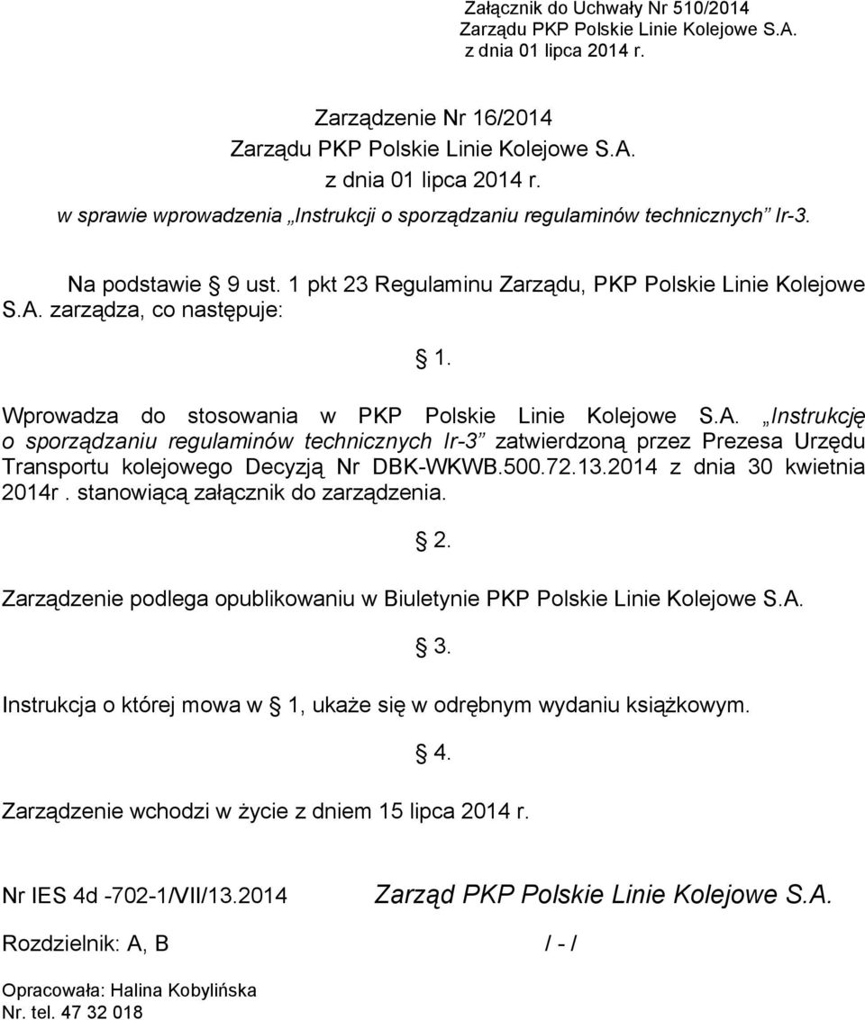 zarządza, co następuje: 1. Wprowadza do stosowania w PKP Polskie Linie Kolejowe S.A.