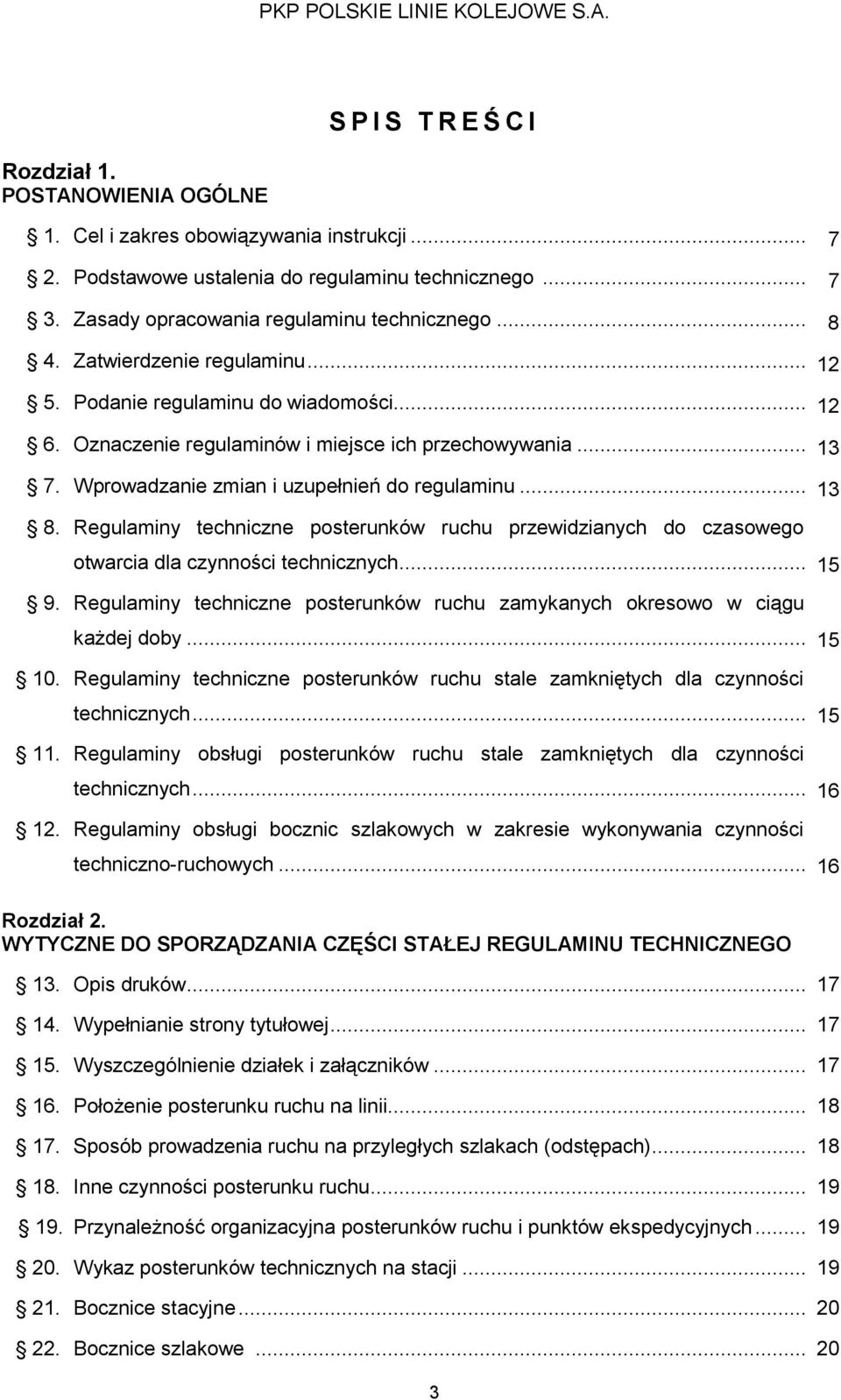 Wprowadzanie zmian i uzupełnień do regulaminu... 13 8. Regulaminy techniczne posterunków ruchu przewidzianych do czasowego otwarcia dla czynności technicznych... 15 9.