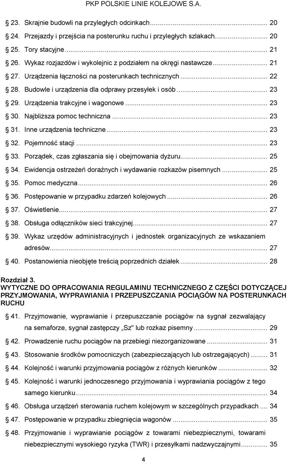 Urządzenia trakcyjne i wagonowe... 23 30. Najbliższa pomoc techniczna... 23 31. Inne urządzenia techniczne... 23 32. Pojemność stacji... 23 33. Porządek, czas zgłaszania się i obejmowania dyżuru.