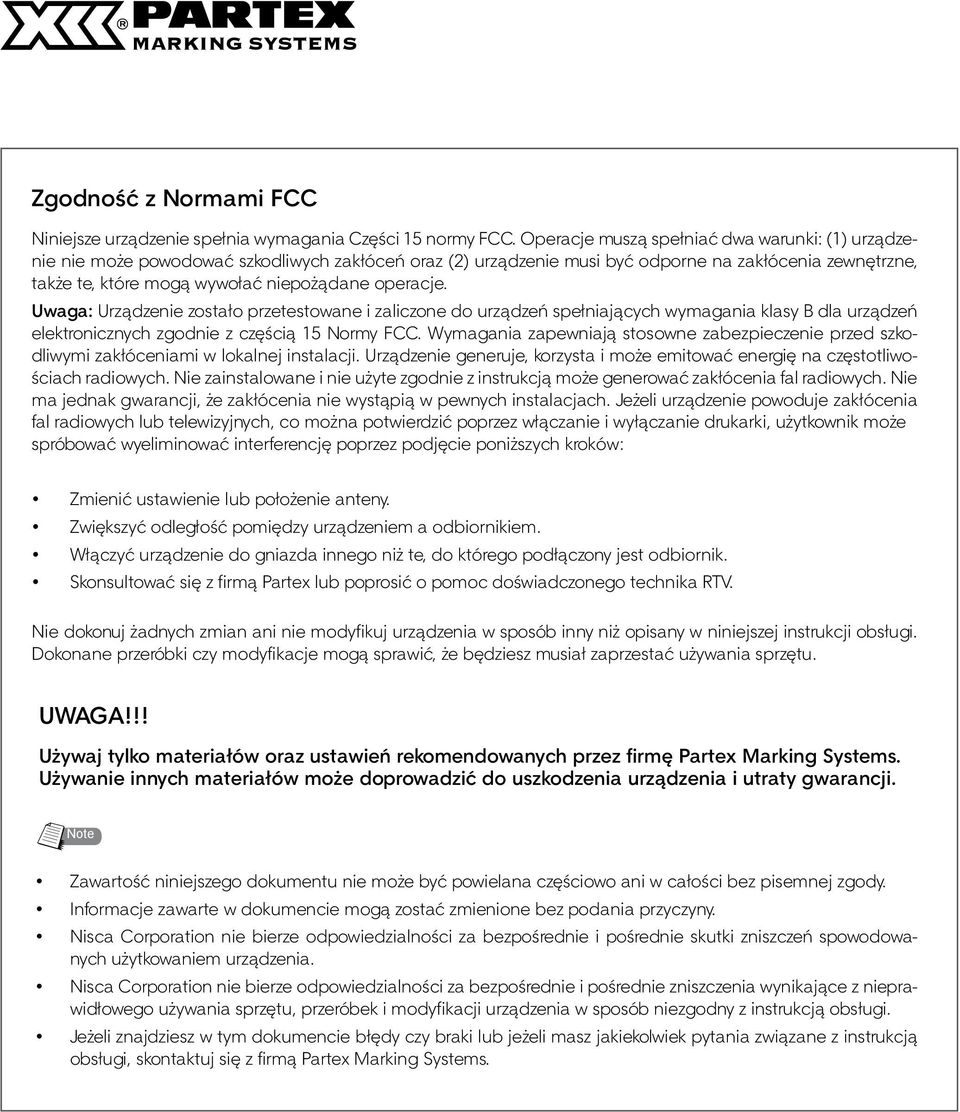 operacje. Uwaga: Urządzenie zostało przetestowane i zaliczone do urządzeń spełniających wymagania klasy B dla urządzeń elektronicznych zgodnie z częścią 5 Normy FCC.