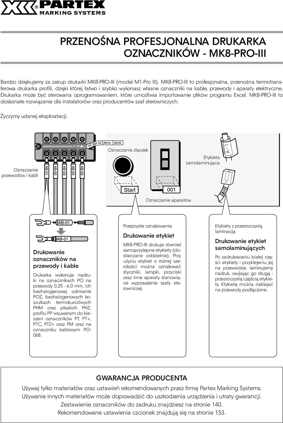 Drukarka może być sterowana oprogramowaniem, które umożliwia importowanie plików programu Excel. MK8-PRO-III to doskonałe rozwiązanie dla instalatorów oraz producentów szaf sterowniczych.