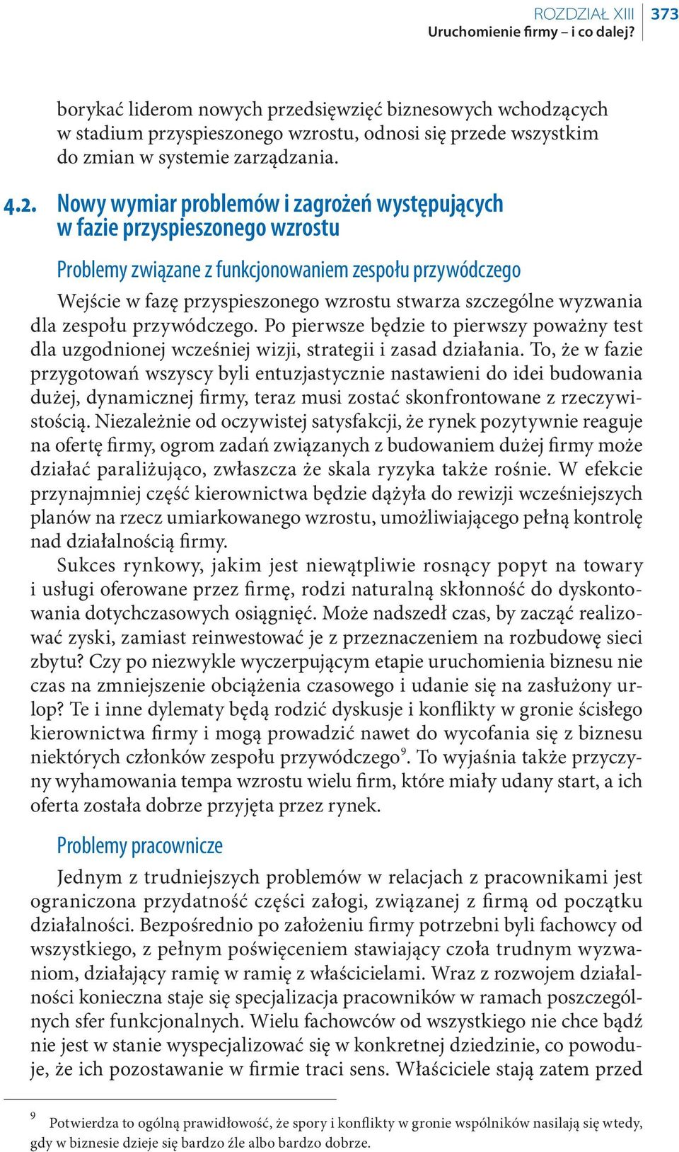 Nowy wymiar problemów i zagrożeń występujących w fazie przyspieszonego wzrostu Problemy związane z funkcjonowaniem zespołu przywódczego Wejście w fazę przyspieszonego wzrostu stwarza szczególne