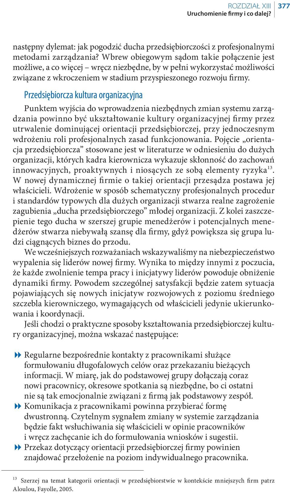 Przedsiębiorcza kultura organizacyjna Punktem wyjścia do wprowadzenia niezbędnych zmian systemu zarządzania powinno być ukształtowanie kultury organizacyjnej fi rmy przez utrwalenie dominującej