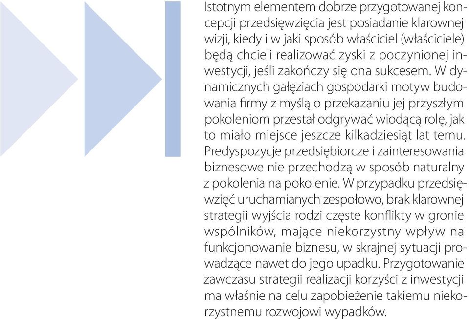 W dynamicznych gałęziach gospodarki motyw budowania firmy z myślą o przekazaniu jej przyszłym pokoleniom przestał odgrywać wiodącą rolę, jak to miało miejsce jeszcze kilkadziesiąt lat temu.