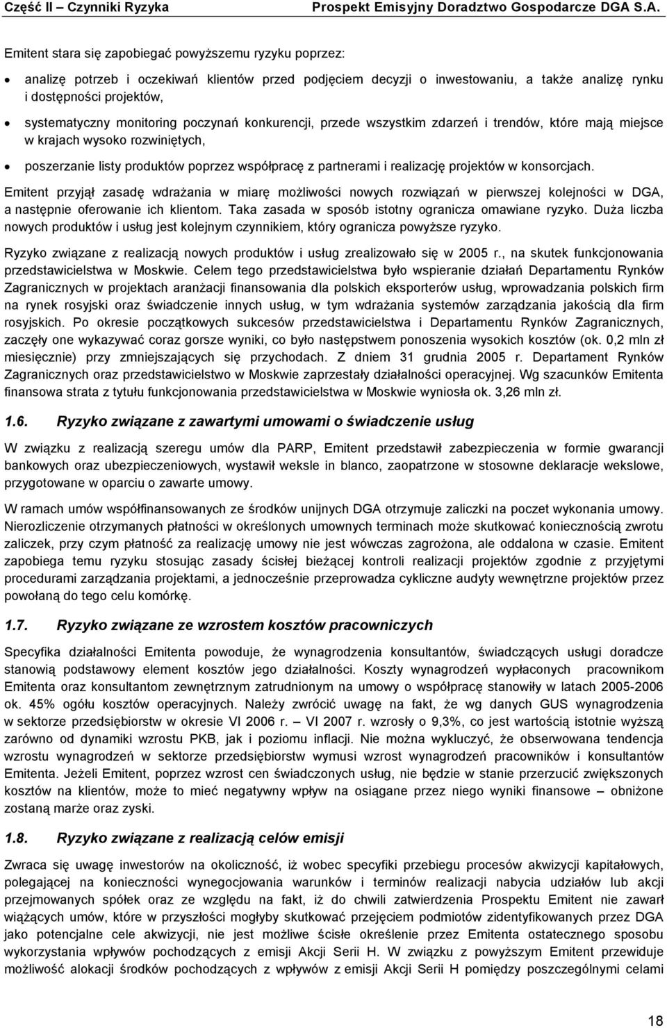 projektów w konsorcjach. Emitent przyjął zasadę wdraŝania w miarę moŝliwości nowych rozwiązań w pierwszej kolejności w DGA, a następnie oferowanie ich klientom.