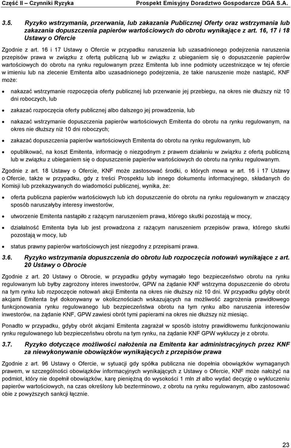 16 i 17 Ustawy o Ofercie w przypadku naruszenia lub uzasadnionego podejrzenia naruszenia przepisów prawa w związku z ofertą publiczną lub w związku z ubieganiem się o dopuszczenie papierów