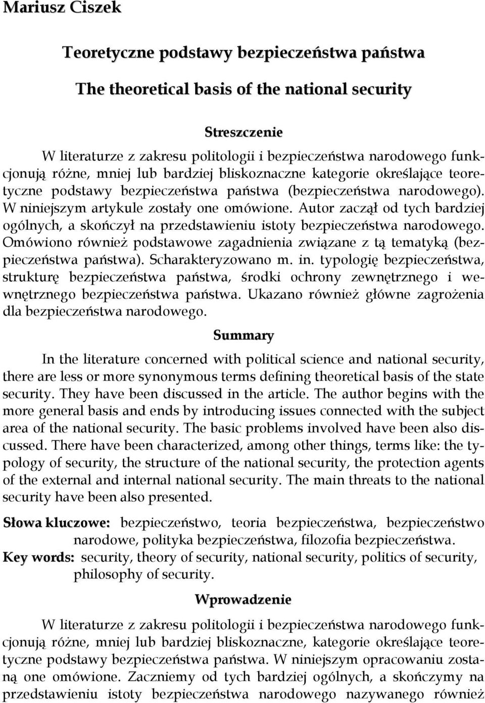 Autor zaczął od tych bardziej ogólnych, a skończył na przedstawieniu istoty bezpieczeństwa narodowego. Omówiono również podstawowe zagadnienia związane z tą tematyką (bezpieczeństwa państwa).