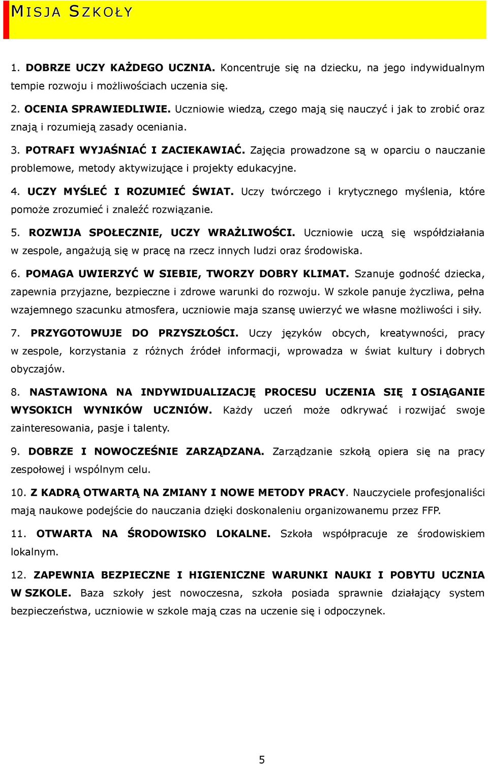 Zajęcia prwadzne są w parciu nauczanie prblemwe, metdy aktywizujące i prjekty edukacyjne. 4. UCZY MYŚLEĆ I ROZUMIEĆ ŚWIAT.