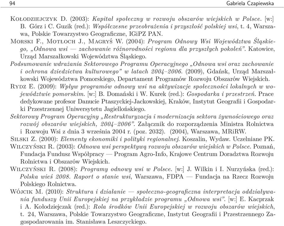 (2004): Program Odnowy Wsi Województwa Śląskiego, Odnowa wsi zachowanie różnorodności regionu dla przyszłych pokoleń. Katowice, Urząd Marszałkowski Województwa Śląskiego.