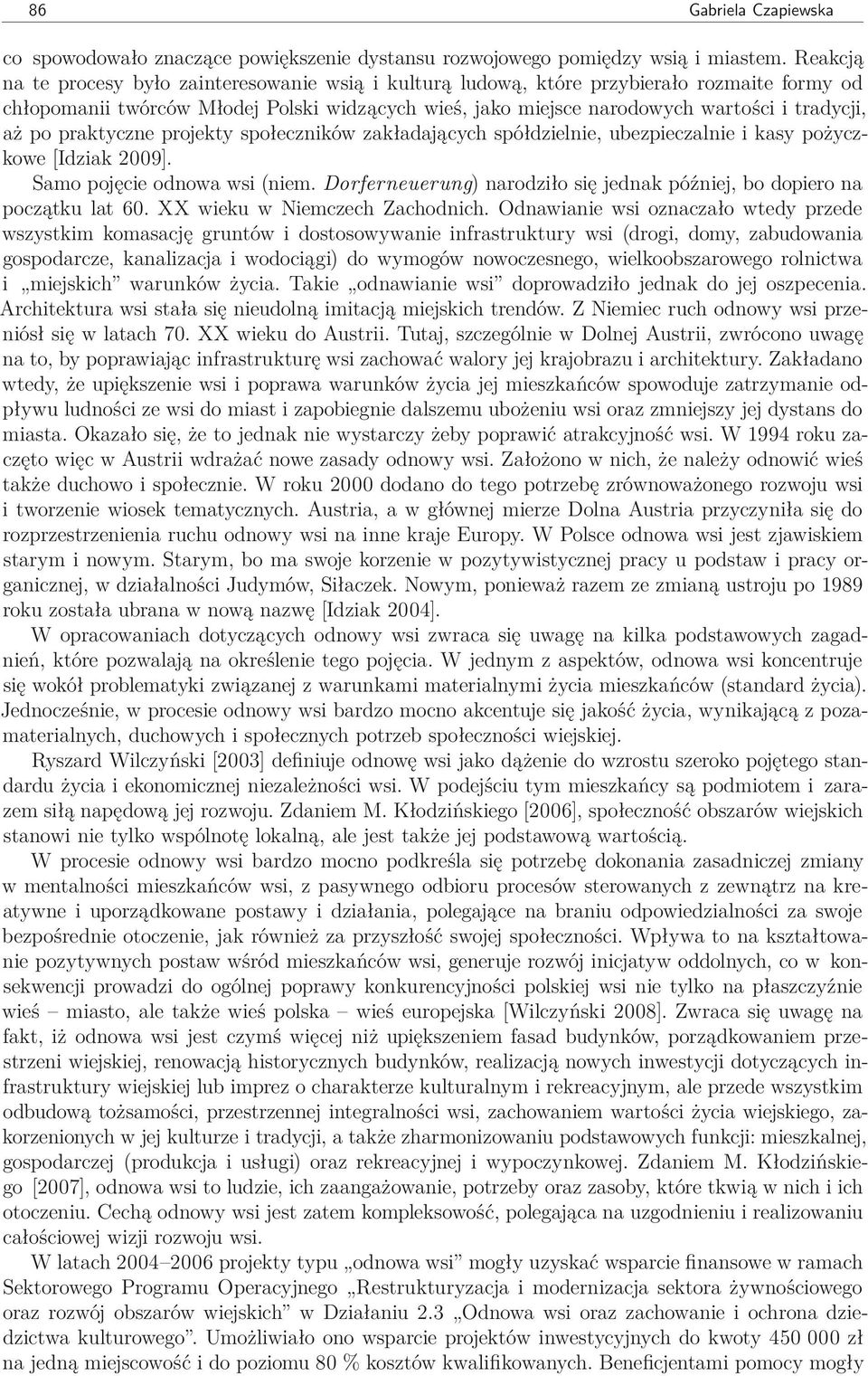 po praktyczne projekty społeczników zakładających spółdzielnie, ubezpieczalnie i kasy pożyczkowe [Idziak 2009]. Samo pojęcie odnowa wsi (niem.