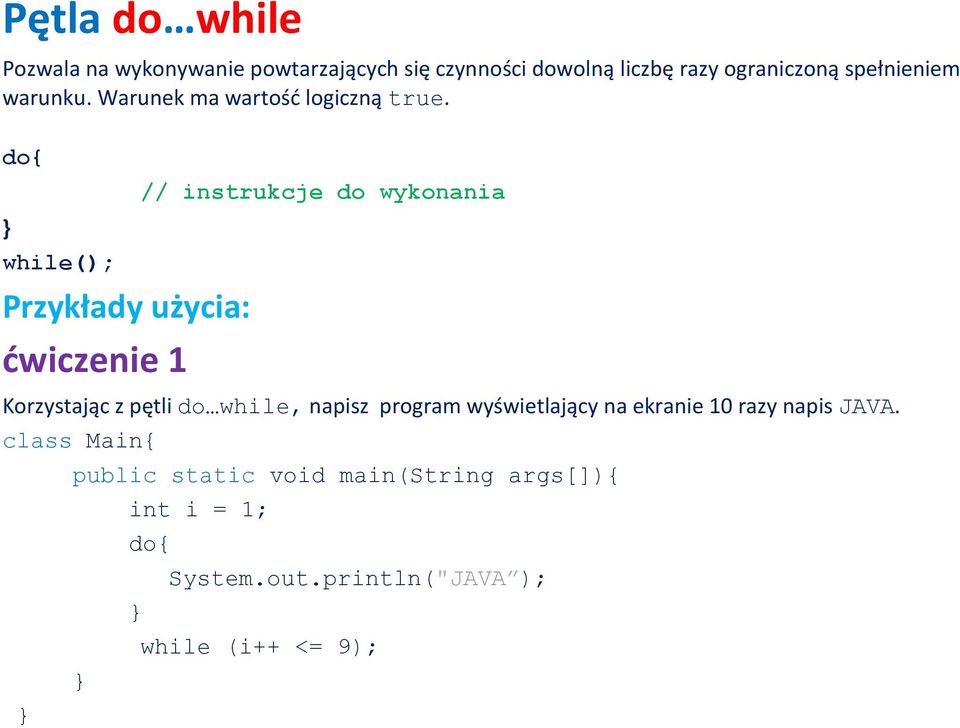 do{ while(); Przykłady użycia: ćwiczenie 1 // instrukcje do wykonania Korzystając z