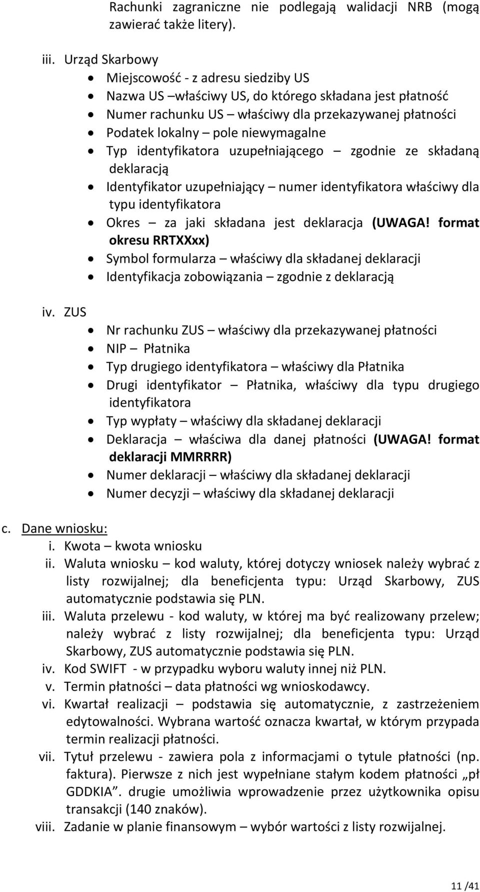 identyfikatora uzupełniającego zgodnie ze składaną deklaracją Identyfikator uzupełniający numer identyfikatora właściwy dla typu identyfikatora Okres za jaki składana jest deklaracja (UWAGA!