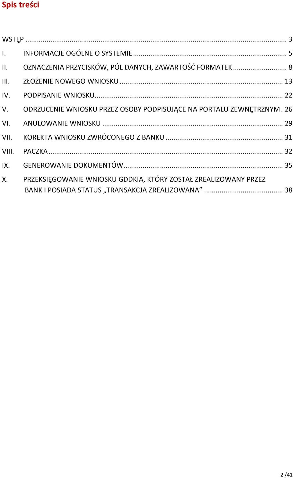 26 VI. ANULOWANIE WNIOSKU... 29 VII. KOREKTA WNIOSKU ZWRÓCONEGO Z BANKU... 31 VIII. PACZKA... 32 IX. GENEROWANIE DOKUMENTÓW.